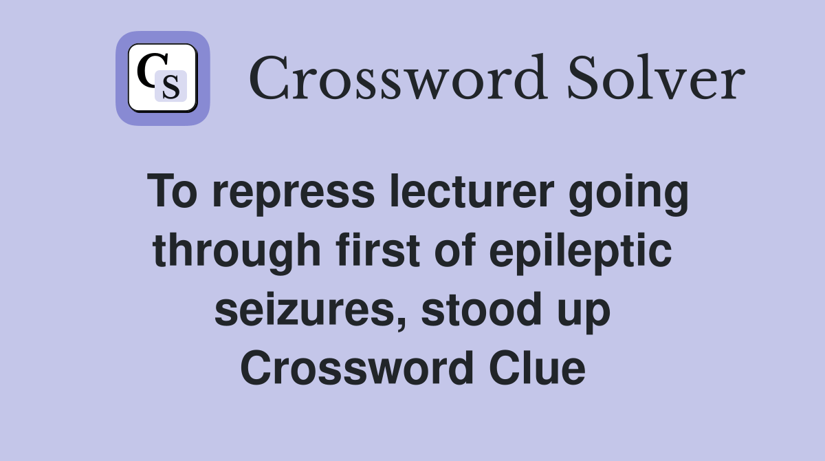 To repress lecturer going through first of epileptic seizures, stood up